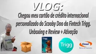 VLOG - Chegou meu cartão de crédito internacional Scooby Doo da Trigg. Unboxing e Review + Ativação