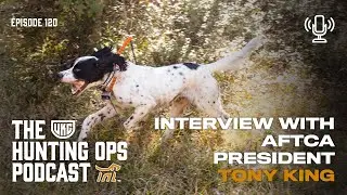 UKC Hunting Ops Podcast Ep. 120 - Interview with AFTCA President Tony King