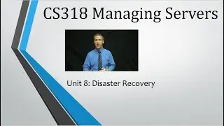 CS318 - Unit 8: Disaster Recovery