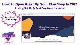 How To Open & Set-Up Your Etsy Shop & Etsy Listings 2021 Step By Step Walkthrough