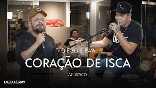 Diego & Ray - Coração De Isca (acústico)