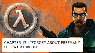 Half Life Chapter | 12 - "FORGET ABOUT FREEMAN!" Walkthrough
