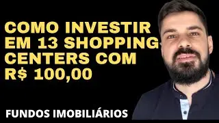 Como investir em 13 Shopping Centers com pouco mais de R$ 100,00 - FUNDOS IMOBILIÁRIOS