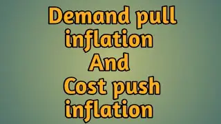 Demand pull and Cost push inflation/Inflation