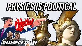 Eigenbros ep 140 - Politics in Physics