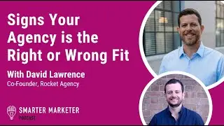 Signs Your Agency is the Right or Wrong Fit w. David Lawrence | Smarter Marketer Podcast