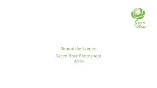 Behind the Scenes: Green Rose Photoshoot 2014
