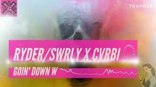 Ryder - Goin' Down w/Swrly x Cvrbi