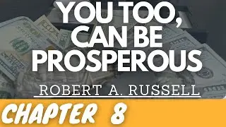 You Too Can Be Prosperous  (Robert Russell) Chapter 8