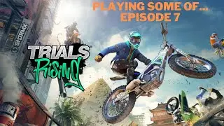 Playing Some Of... Episode 7 Trials Rising