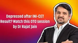 Depressed after INI-CET Result? Watch this OTO session by Dr Rajat Jain