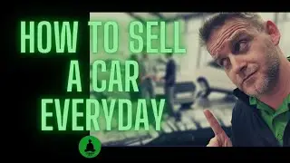 How To Sell A Car Everyday!