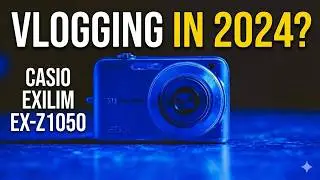 Vlogging w/ the Casio EX-Z1050 in 2024
