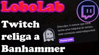 LoboLab - Twitch Volta a Dar Ban Por Copyright (Aprenda a se Proteger)