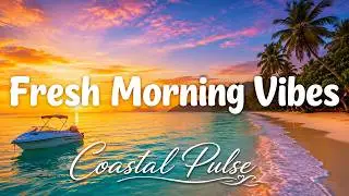 Fresh Morning Vibes | Feel Good Chillout & Deep House Music 2026