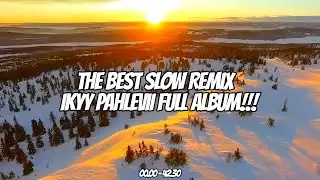 Best Song ! Slowed Remix Ikyy Pahlevii Album❕Enak Buat Santai 🎧