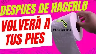 DESPUÉS DE HACERLO VOLVERÁ A TUS PIES