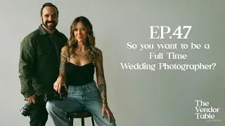 EP.47 So You want to be a Full Time Wedding Photographer?