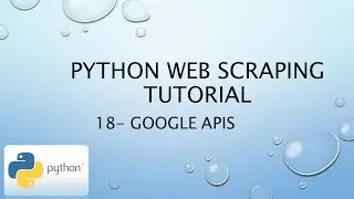 Python Web Scraping Tutorial 18 – Google APIs