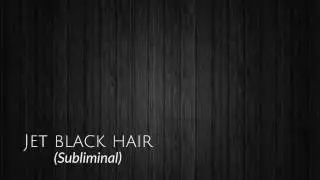 Jet Black Hair (subliminal)