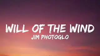 Jim Photoglo - Will Of The Wind (Lyrics) 