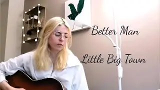 Better Man - Little Big Town [Cover]