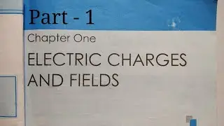 Class 12 Physics (NCERT) | Electric Charges and Fields 01 | Introduction, Electric Charge | JEE/NEET