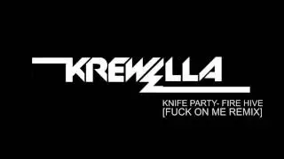 Knife Party - Fire Hive (Krewella FUCK ON ME Remix)