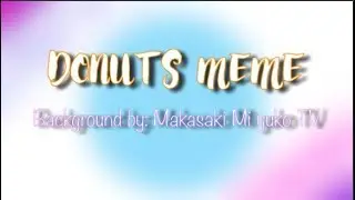 ☆ Donuts ☆ - Gacha Life Meme