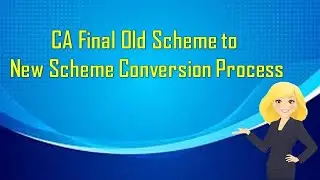 CA Final Old Scheme to New Scheme Conversion Process 