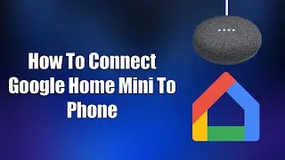 How To Connect Google Home Mini To Phone
