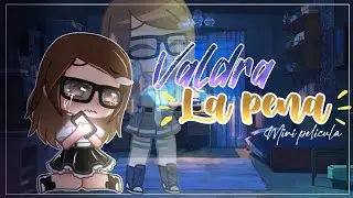 💜🌟 Valdrá La Pena 🌟💜|| Especial 100k! 🎉|| Mini película Original