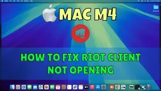 How to Fix Riot Client Not Opening In Macbook M4
