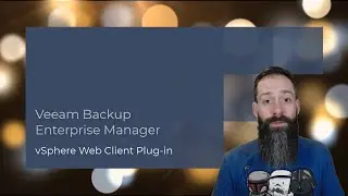 Veeam Backup Enterprise Manager vSphere Web Client Plug-in: 2 Minute Install!