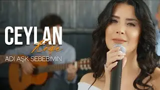 Ceylan Köse - Adı Aşk Sebebimin (Gülşen Cover)