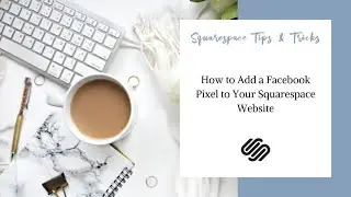 How to Add a Facebook Pixel to Your Squarespace Website (UPDATE AVAILABLE)