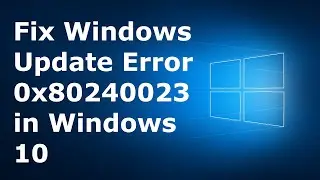 How to Fix Windows Update Error 0x80240023 in Windows 10 | Latest 2020 Tutorial