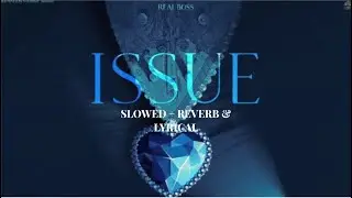 Issue - Real Boss | (Slowed+Reverb+Lyrical) By - Sonu Robert (Mudda Tere Ishq Da)