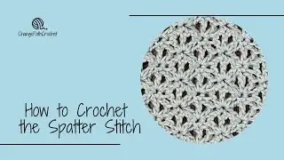 How to Crochet the Spatter Stitch