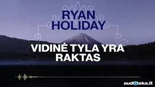 VIDINĖ TYLA YRA RAKTAS. Ryan Holiday audioknyga | Audioteka.lt
