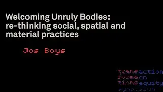Welcoming Unruly Bodies: Re-thinking Social, Spatial and Material Practices