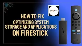 How to Fix 'Optimizing System Storage and Applications' on FireStick – Easy Solutions!