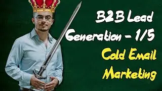B2B Lead Generation Strategies [1/5] - Cold Email Marketing