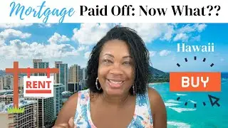 MORTGAGE FREE: NOW WHAT? RENT VS BUY IN HAWAII? | ROCHELLE ADAMSON BUDGETS
