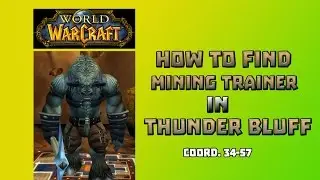 Where is Mining Trainer in Thunder Bluff \ How to Get Mining Trainer in Thunder Bluff