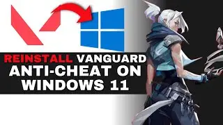 How to Reinstall Vanguard Anti-Cheat on Windows 11 Safely (2025 GUIDE)