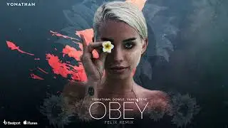 Yonathan, Dowle, Yamin Bene - Obey ( Felix Remix )
