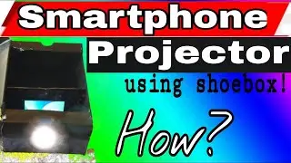 SMARTPHONE PROJECTOR USING SHOE BOX