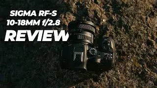 The Sigma RF Lenses are HERE! | Sigma RF-S 10-18mm f/2.8 DC DN Lens Review