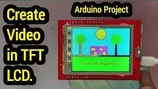 Creating Video in TFT LCD Arduino|| Animation in Arduino TFT LCD  